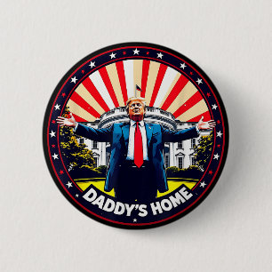 DADDYS HOME Funny Donald Trump White House 2024  Button