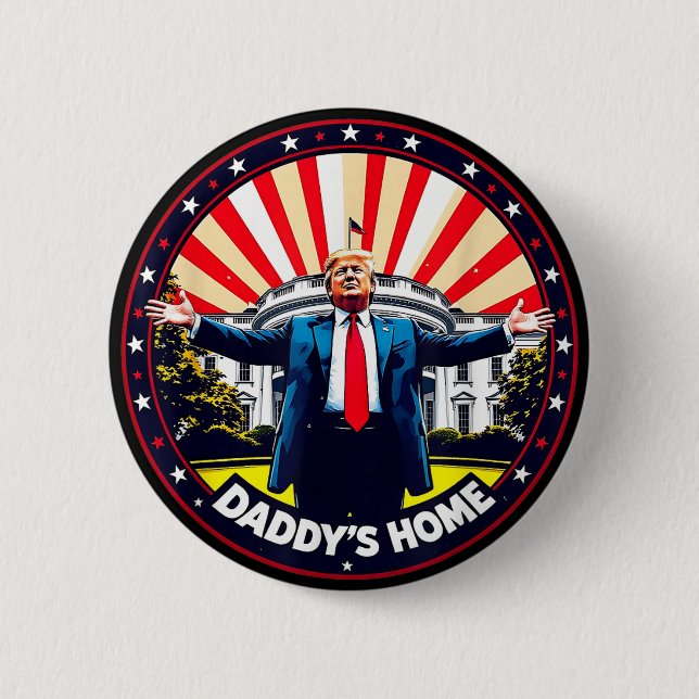 DADDYS HOME Funny Donald Trump White House 2024  Button (Front)