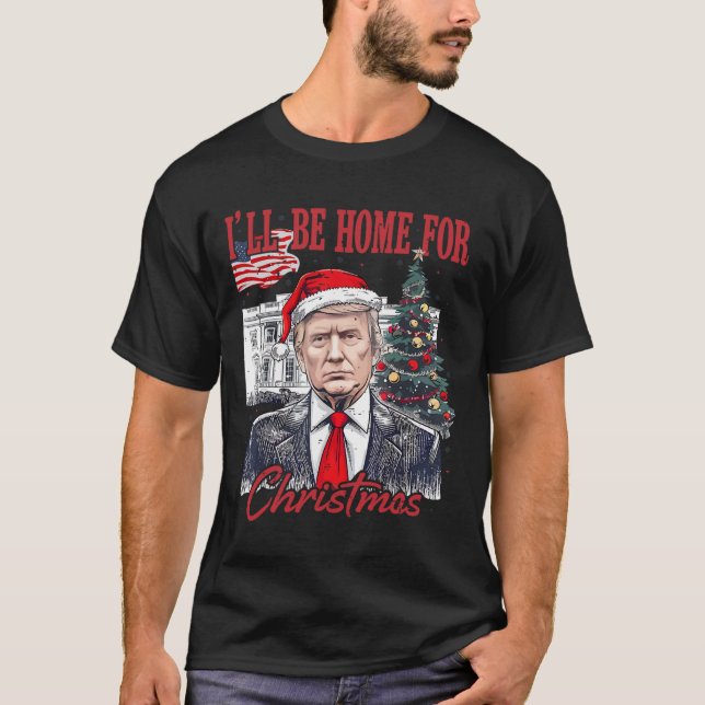 Daddy's Home Ill Be Home For Christmas Funny Trump T-Shirt (Front)
