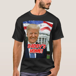Daddy's Home President Donald Trump Victory T-Shirt