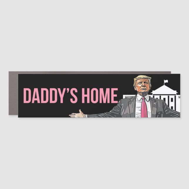 Daddy's Home President Trump Bumper Car Magnet (Front)
