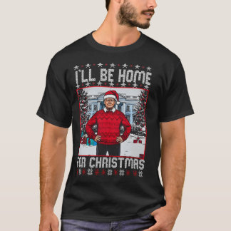 Daddys Home Trump Ill Be Home For Christmas Trum T-Shirt