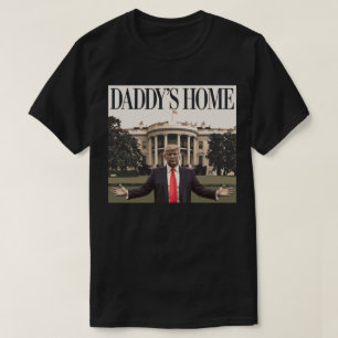 DADDY'S HOME Trump White House T-Shirt