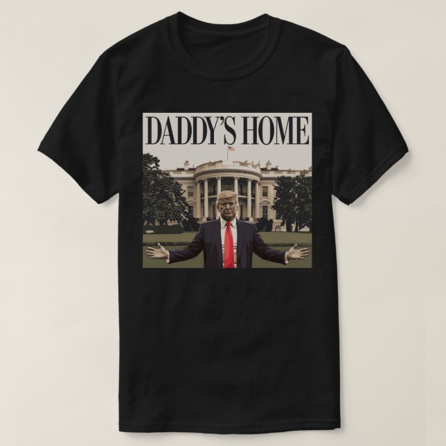 DADDY'S HOME Trump White House T-Shirt (Design Front)