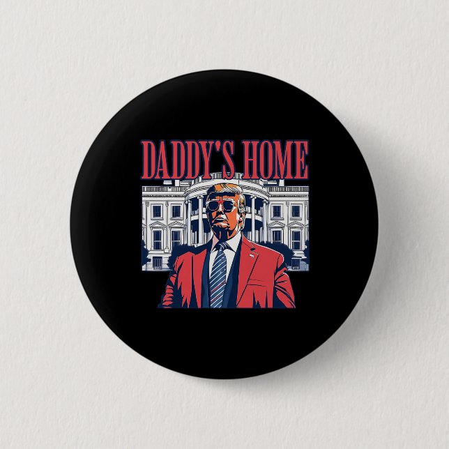 Daddys Home White House Trump 2024  Button (Front)