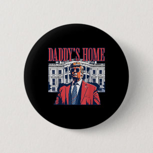 Daddys Home White House Trump 2024  Button