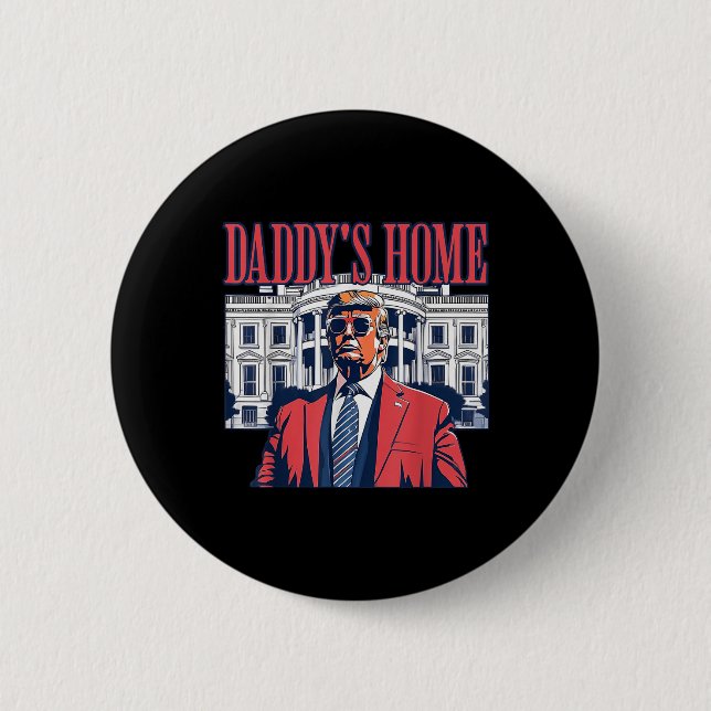 Daddys Home White House Trump 2024  Button (Front)