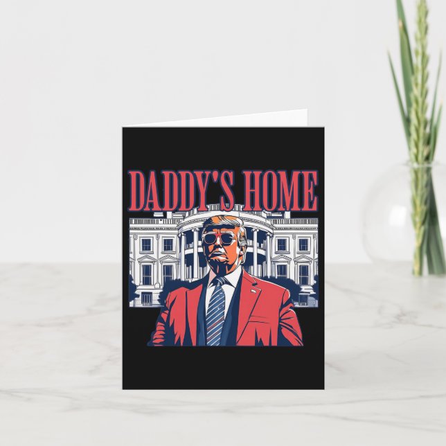 Daddys Home White House Trump 2024  Card (Front)