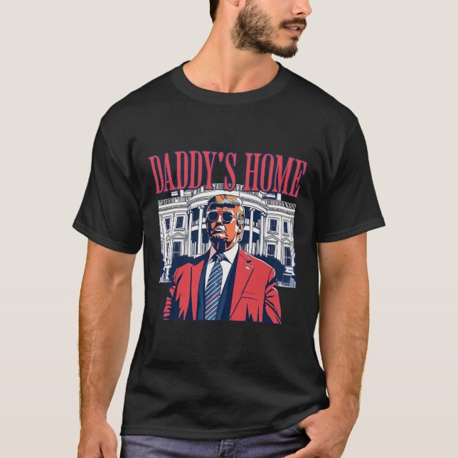 Daddys Home White House Trump 2024  T-Shirt (Front)