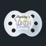 daddys huntin buddy pacifier<br><div class="desc">Daddy's Hunting Buddy</div>