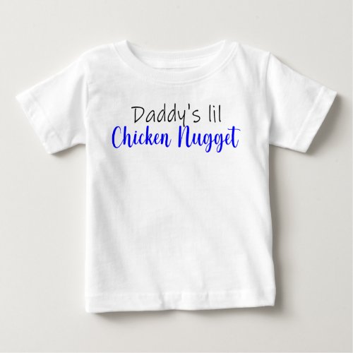 Daddys lil Chicken Nugget Baby T_Shirt