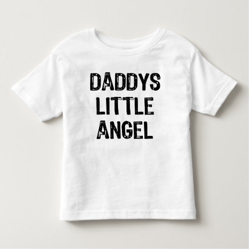 Daddys Little Angel_Back Text With Back Wings Toddler T_shirt
