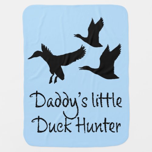 Daddys Little Duck Hunter Baby Blanket