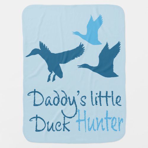 Daddys Little Duck Hunter Baby Blanket