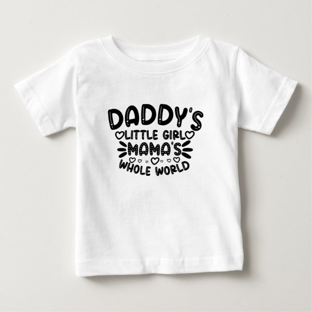 Daddy's Little Girl, Mama's Whole World Baby T-Shirt (Front)