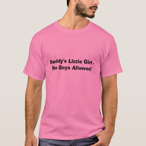 Daddys Little Girl _ No Boys Allowed T_Shirt