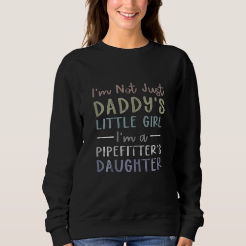 Daddys Little Girl Pipefitter Daughter Piping Gag  Sweatshirt