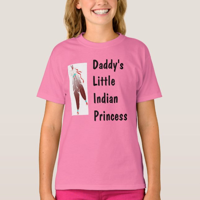 Daddy's Little Indian Princess Tshirt (Front)