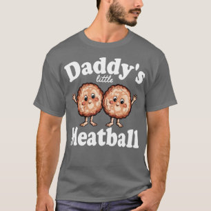 daddys little meatball 2 T-Shirt