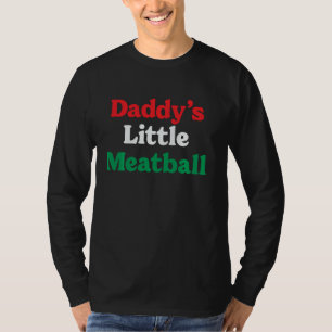 Daddy's Little Meatball Italian Funny I'm A Little T-Shirt