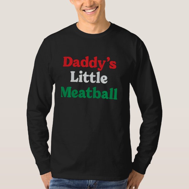 Daddy's Little Meatball Italian Funny I'm A Little T-Shirt (Front)