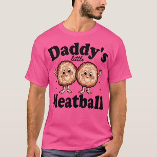 daddys little meatball T-Shirt