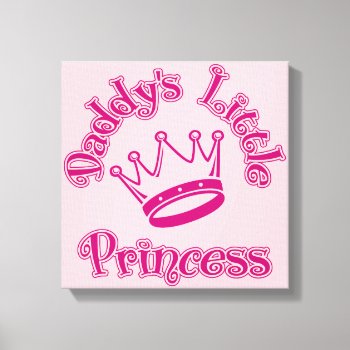 Daddy's Little Princess Canvas Print by thinkytees at Zazzle