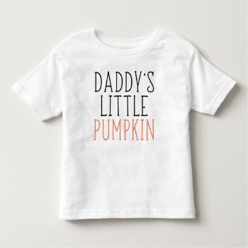 Daddy's Little Pumpkin Toddler T-shirt by PinkMoonDesigns at Zazzle