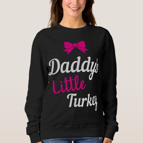 Daddys Little Turkey Thanksgiving For Daughter Gi Sweatshirt