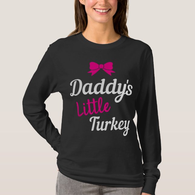 Daddy's Little Turkey Thanksgiving For Daughter Gi T-Shirt (Front)