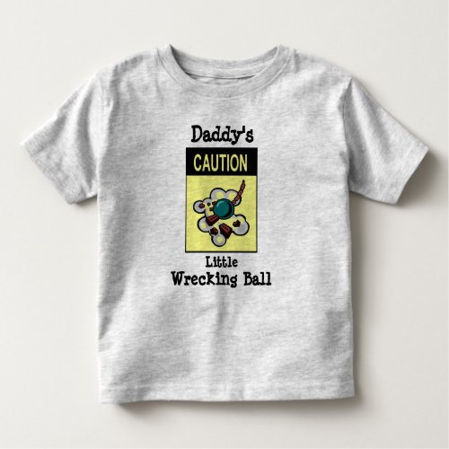 Daddys Little Wrecking Ball Toddler T_shirt