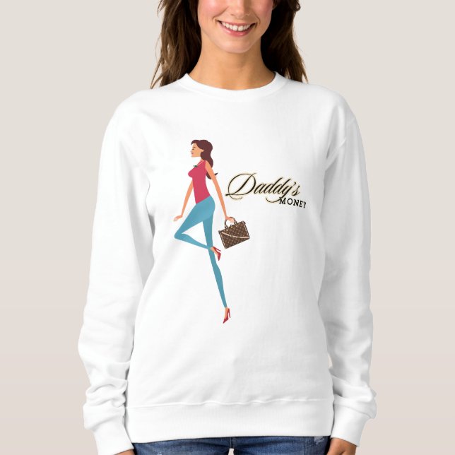 Daddy's Money, Cute & Sassy Teenage Girl, Funny Sweatshirt (Front)