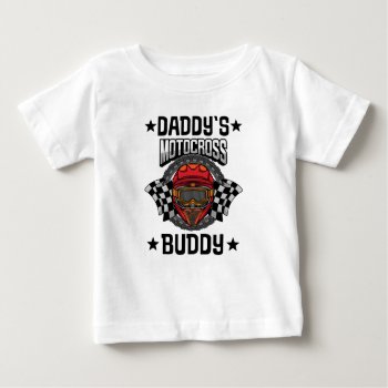 Daddys Motocross Buddy Baby T-shirt by MainstreetShirt at Zazzle