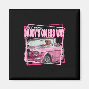 Daddy's On His Way Daddys Home Donald Trump Is Bac Magnet