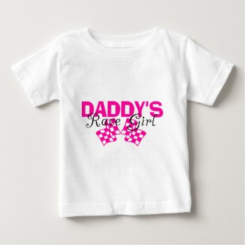 Daddy's Race Girl Baby T-shirt by onestopraceshop at Zazzle