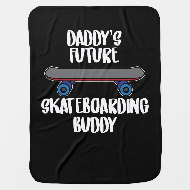Daddy's Skateboarding Buddy Skateboarder Baby Blanket (Front)