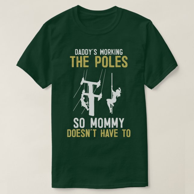 Daddys Working he Pole   Funny Lineman Gifts  T-Shirt (Design Front)