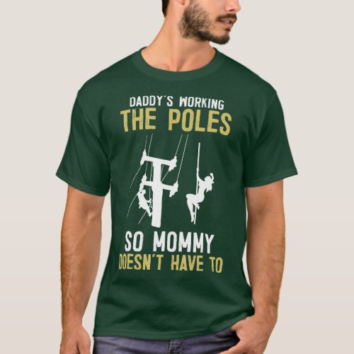 Daddys Working he Pole   Funny Lineman Gifts  T_Shirt