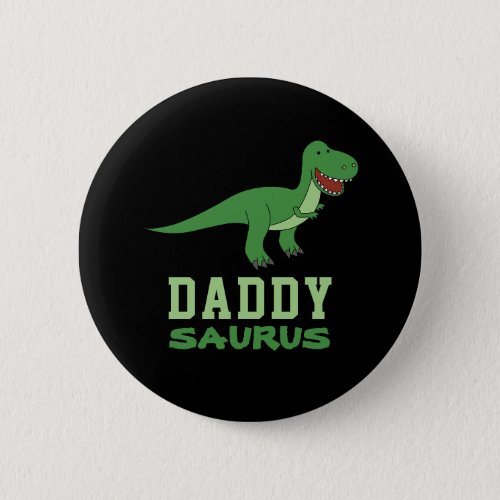 Daddysaurus Dinosaur T_Rex Dino Dad Fathers Day Button