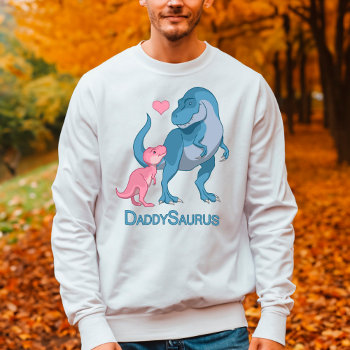 Daddysaurus T-rex And Baby Girl Dinosaurs Sweatshirt by Fun_Forest at Zazzle