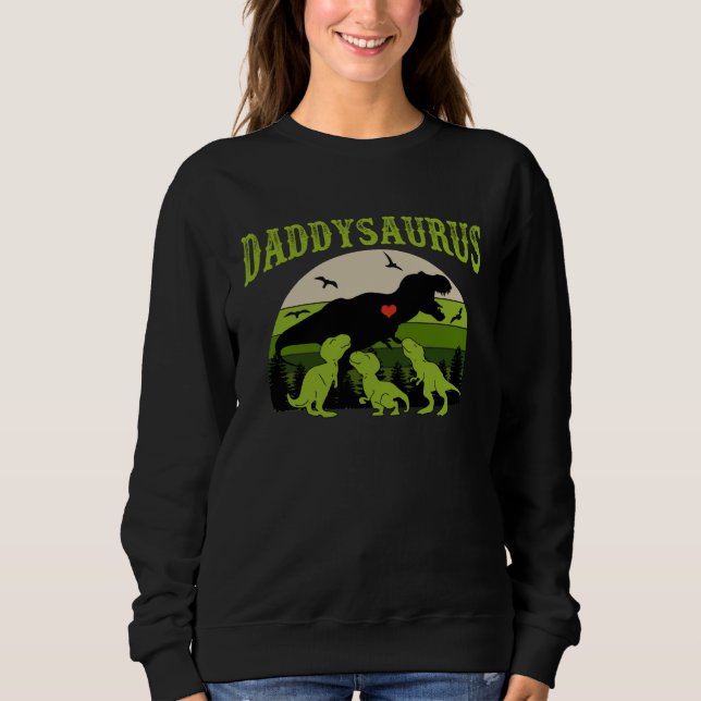 Daddysaurus with 3 Dino Kid for Father s Day Sweatshirt (Front)