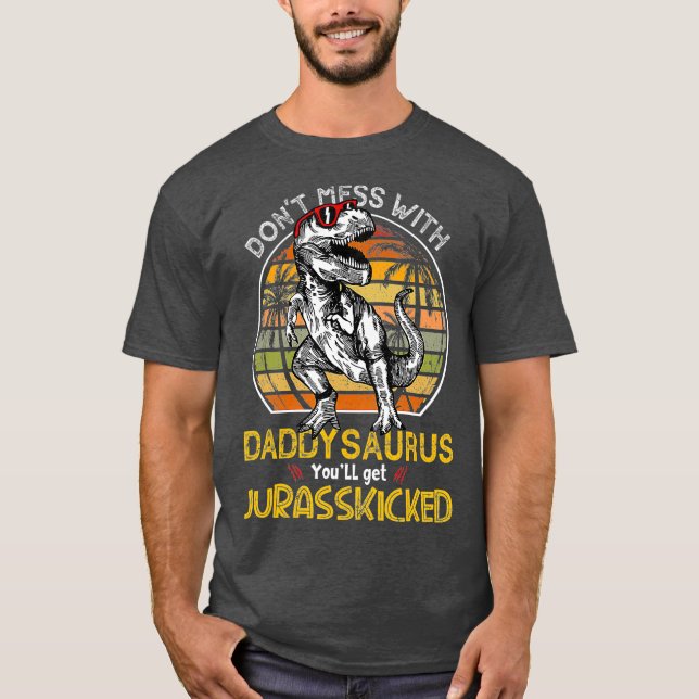 Daddysaurus Youll Get Jurasskicked Dad Rex T-Shirt (Front)