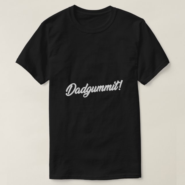 Dadgummit T Shirt Funny Southern Saying Quote  (Design Front)