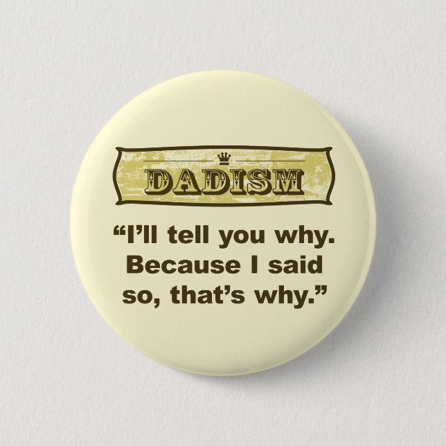 Dadism - Because I said so Pinback Button (Front)