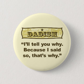 Dadism - Because I said so Pinback Button