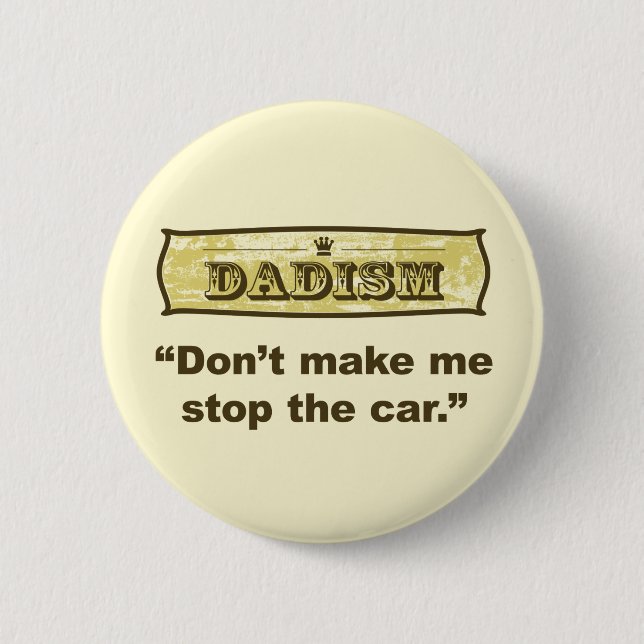 Dadism - Don't make me stop the car Pinback Button (Front)