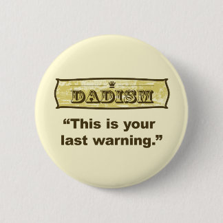 Dadism - This is your last warning Pinback Button