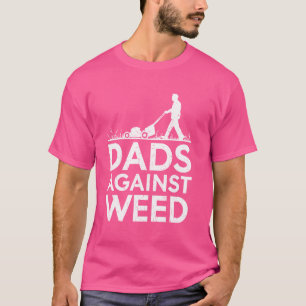 Dads Against Weed Funny Dad Tee Gardening Lawn Mow
