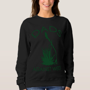 Dads Against Weed Funny Gardening Lawn Mowing Fath Sweatshirt