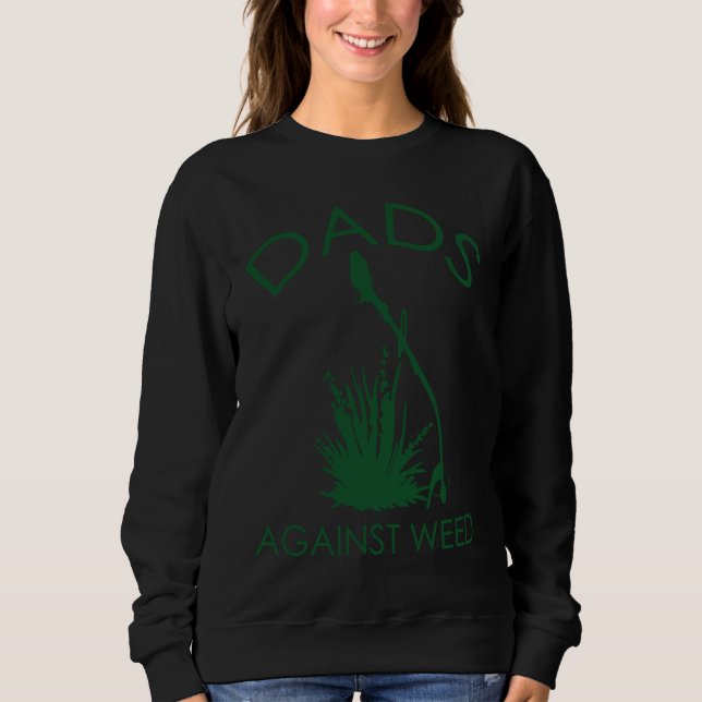 Dads Against Weed Funny Gardening Lawn Mowing Fath Sweatshirt (Front)